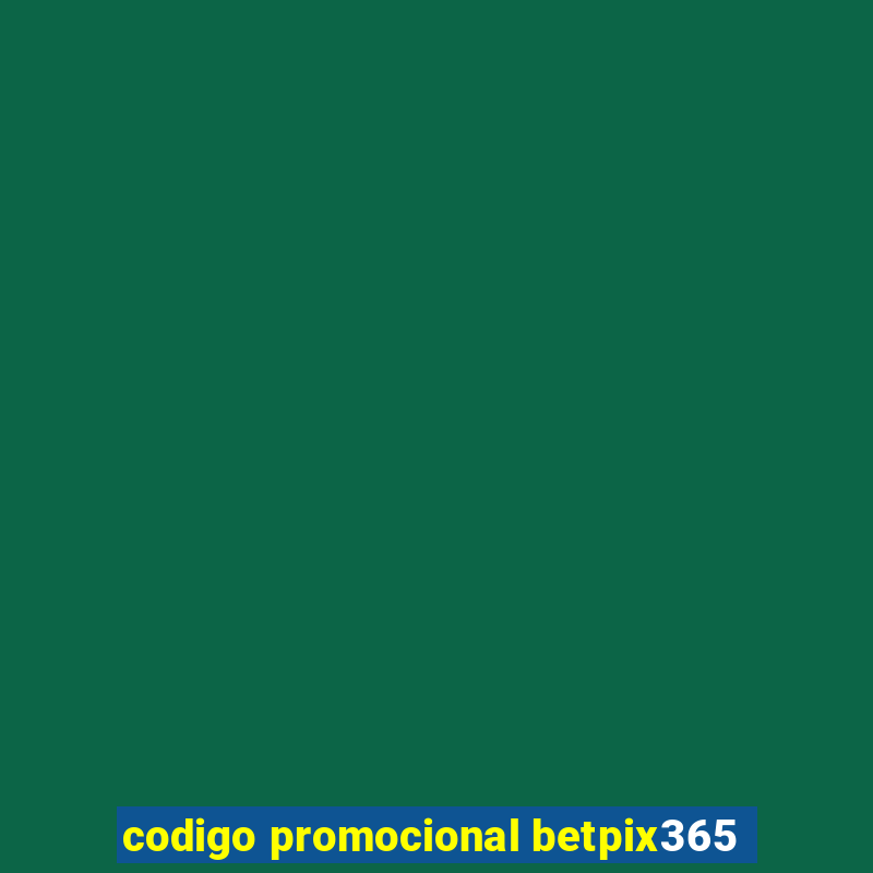 codigo promocional betpix365